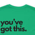 You've Got This Tee